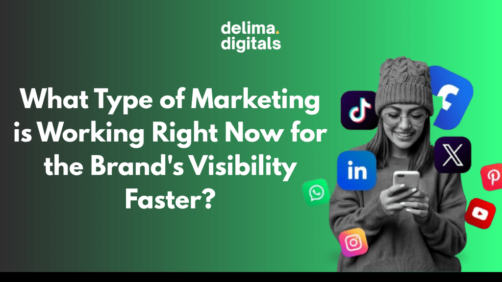 What Type of Marketing is Working Right Now for the Brand’s Visibility&nbsp;Faster?